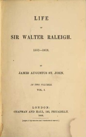 Life of Sir Walter Raleigh : 1552 - 1618 ; in two volumes. 1