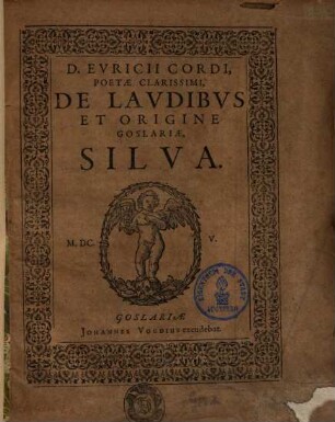 D. Euricii Cordi, poetae clarissimi, de laudibus et origine Goslariae, Silva