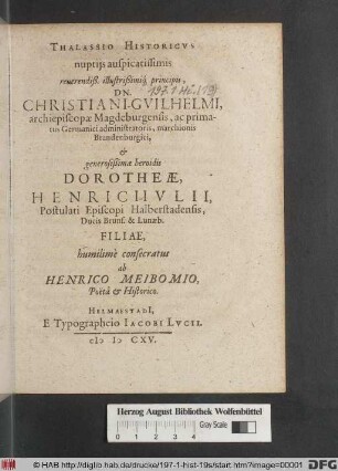 Thalassio Historicus nuptiis auscpicatissimis reverendiß. illustrißimiq[ue] principis, Dn. Christiani-Guilhelmi, ... marchionis Brandenburgici, & Dorotheae, Henrici-Iulii, ... Ducis Bruns. & Lunaeb. Filiae