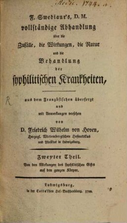 F. Swediaur's, D.M. vollständige Abhandlung über die Zufälle, die Wirkungen, die Natur und die Behandlung der syphilitischen Krankheiten, Zweyter Theil. Von den Wirkungen des syphilitischen Gifts auf den ganzen Körper