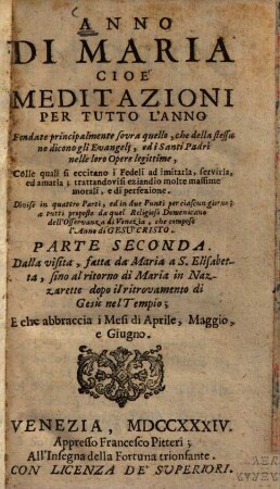 Anno di Maria cioe meditazioni per tutto l'anno : divise in 4 parti ; a tutti proposte, 2. ... I mesi di Aprile, Maggio, e Giugnio