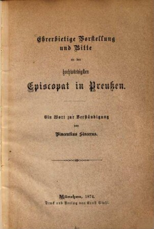 Ehrerbietige Vorstellung und Bitte an den hochwürdigsten Episcopat in Preußen : ein Wort zur Verständigung