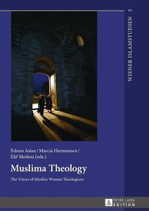 Muslima theology : the voices of Muslim women theologians
