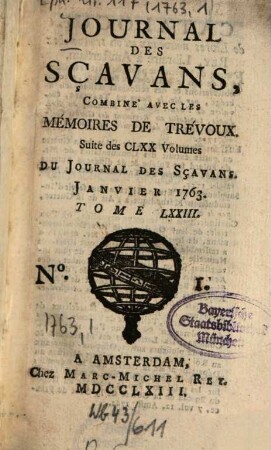 Journal des sçavans combiné avec les Mémoires de Trévoux : suite des 170 vol. du Journal des sçavans. 1763, [1]. Janv./Févr. = T. 73
