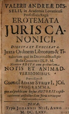 Valerii Andreæ Desselii, in Academia Lovaniensi Professoris Regii Erotemata Juris Canonici : Digesta Et Enucleata. Juxta Ordinem Librorum & Titulorum, qui in Decretalibus Epistolis Gregorii IX. P.M.