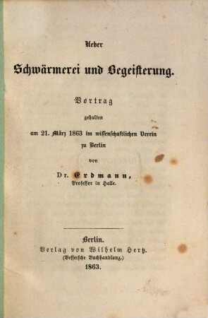 Ueber Schwärmerei und Begeisterung : Vortr. geh. am 21. März 1863 im wissenschaftl. Verein zu Berlin