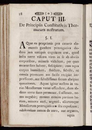 Caput III. De Principiis Constitutivis Thermarum nostrarum. / Das dritte Capitul. Von denen Principiis, oder Haupt-Ursachen, woraus unsere Baad-Wässer bestehen.