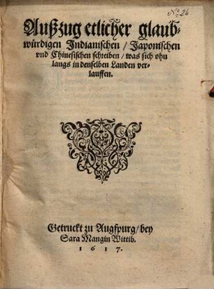 Außzug etlicher glaubwürdigen Indianischen, Japonischen und Chinesischen schreiben, was sich ohnlangs in denselben Landen verlauffen