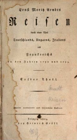Ernst Moritz Arndts Reisen durch einen Theil Teutschlands, Ungarns, Italiens und Frankreichs in den Jahren 1798 und 1799. 1