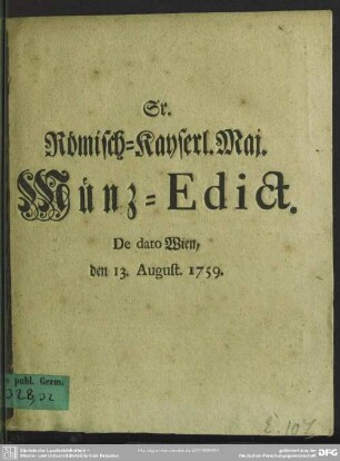 Sr. Römisch-Kayserl. Maj. Münz-Edict : De dato Wien, den 13. August. 1759.