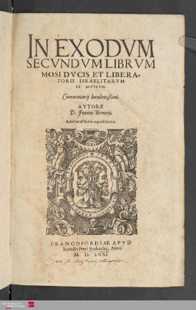 In Exodum secundum librum Mosi ducis et liberatoris Israelitarum ex Aegypto : commentarii luculentissimi ; adiectus est index copiosissimus