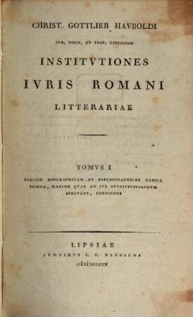 Institutiones Iuris Romani litterariae. 1, Partem biograficam et bibliographicae capita priora, maxime quae ad ivs anteiustinianeum spectant, continens