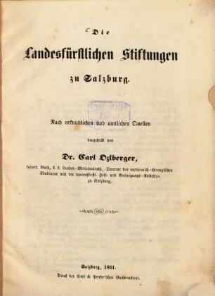 Die Landesfürstlichen Stiftungen zu Salzburg : Nach urkundlichen und amtlichen Quellen dargestellt
