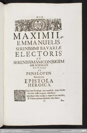 Maximil. Emmanuelis Serenissimi Bavariae Electoris ad Serenissimam Conjugem Sub Schemate Ulyssis Ad Penelopen Rescribentis Epistola Heroica