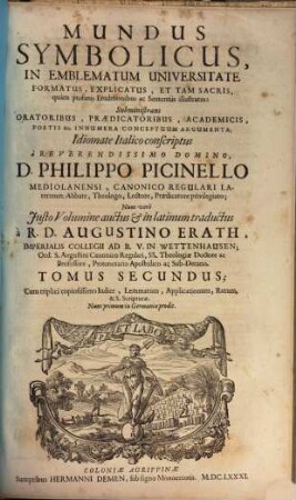 Mundus Symbolicus : In Emblematum Universitate Formatus, Explicatus, Et Tam Sacris, quam profanis Eruditionibus ac Sententiis illustratus: Subministrans Oratoribus, ... Innumera Conceptuum Argumenta, 2. Cum triplici copiosissimo Indice, Lemmatum, Applicationum, Rerum, & S. Scripturae