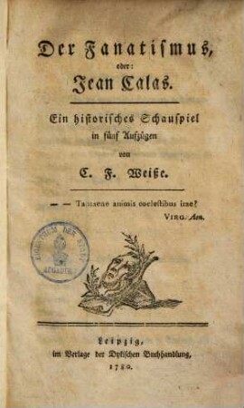 Der Fanatismus, oder: Jean Calas : Ein historisches Schauspiel in 5 Aufzügen