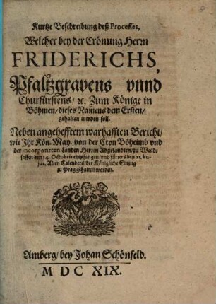 Kurtze Beschreibung deß Processes, welcher bey der Krönung Herrn Friderichs, Pfaltzgravens ... zum Könige in Böhmen ... gehalten werden soll