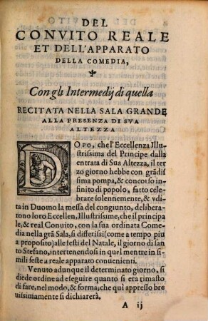 Descrizione Dell'Apparato Della Comedia Et Intermedii D'Essa : Recitata in Firenze il giorno di S. Stefano l'anno 1565. nella gran Sala del palazzo di sua Ecc. Illust. Nelle Reali Nozze Dell'Illustriß. & Eccell. S. il S. Don Francesco Medici Principe di Fiorenza, & di Siena, & della Regina Giouanna d'Austria sua consorte