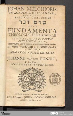 Johan. Melchioris, In Academia Herbornensi, Dvm Viveret, Theologi Celeberrimi shoresh davar Sive Fundamenta Theologiæ Didascalicæ Summarum Veritatum Aphoristico Nexu