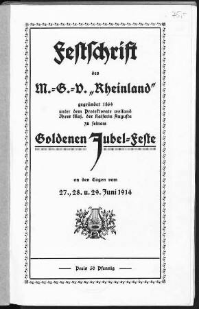 Festschrift des M.-G.-V. "Rheinland", gegründet 1864 unter dem Protektorate weiland Ihrer Maj., der Kaiserin Augusta, zu seinem goldenen Jubelfeste : an den Tagen vom 27., 28. und 29. Juni 1914