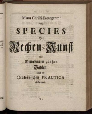 Die Species der Rechen-Kunst. Mit benahmten ganzen Zahlen. Nach der Italiänischen Practica elaboriert.
