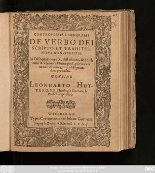 Controversia I. Generalis De Verbo Dei Scripto, Et Traditionibus Non-Scriptis : In Disputationes X. distributa, & in Illustri Academia Witebergensi, privatarum exercitationum gratia, ad disputandum proposita