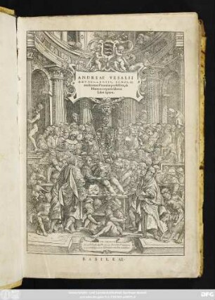 ANDREAE VESALII || BRVXELLENSIS, SCHOLAE || medicorum Patauinae professoris, de || Humani corporis fabrica.|| Libri septem.||