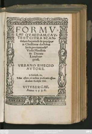 FORMV=||LAE QVAEDAM, CAV=||TE ET CITRA SCAN=||dalum loquendi de pręcipu=||is Christianae doctrinae || locis, pro iuniorib#[us] || Verbi Ministris || in Ducatu || Lunebur=||gensi.|| VRBANO RHEGIO || AVTORE.|| ... ||