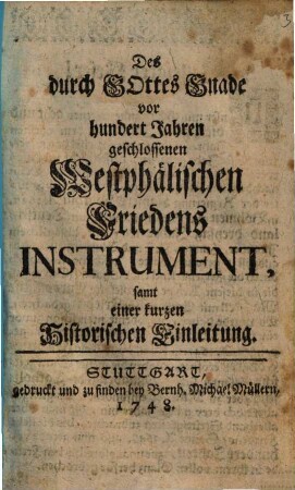 Des durch Gottes Gnade vor hundert Jahren geschlossenen Westphälischen Friedens Instrument : samt einer kurzen Historischen Einleitung