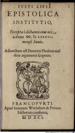 Ivsti Lipsi[i] Epistolica Institvtio : Excepta e dictantis eius ore, Anno M.D.LXXXVII. mense Iunio. Adiunctum est Demetrii Phalerei eiusdem argumenti scriptum