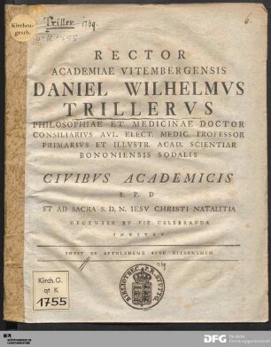 Rector Academiae Vitembergensis Daniel Wilhelmvs Thrillervs Philosophiae Et Medicinae Doctor Consiliarivs Avl. Elect. Medic. Porfessor Primarivs Et Illvstr. Acad. Scientiar Bononiensis Sodalis Civibvs Academicis S.P.D Et Ad Sacra S.D.N. Iesv Christi Natalitia Decenter Et Pie Celebranda Invitat Inest De Bethlehemo Apvd Hironymvm