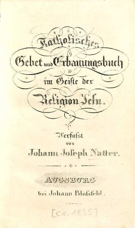 Katholisches Gebet- und Erbauungsbuch im Geiste der Religion Jesu