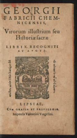 GEORGII || FABRICII CHEM-||NICENSIS, || Virorum illustrium seu || Historiae sacrae || LIBRI X. RECOGNITI ET AVCTI.
