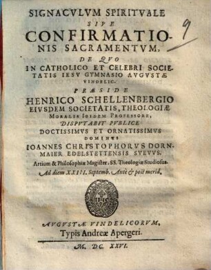 Signaculum Spirituale Sive Confirmationis Sacramentum : De Quo In Catholico et Celebri Societatis Iesu Gymnasio Augustae Vindelic.