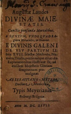Augustae Laudes Divinae Maiestatis: Cunctis pensandae Mortalibus. A centum, Undequadraginta Miraculis, in Homine