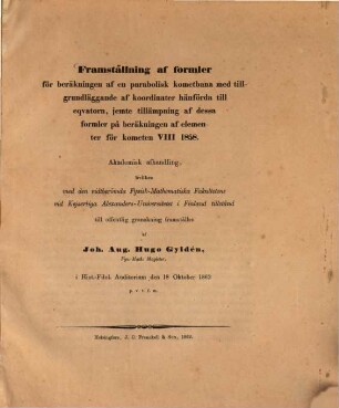 Framställning af formler för beräkningen af en parabolisk Kometbana med tillgrundläggande af Koordinater hänförda till eqvatorn, jemte tillämpning af dessa formler på beräkningen af elementer för Kometen VIII 1858 : Akad. afhandling