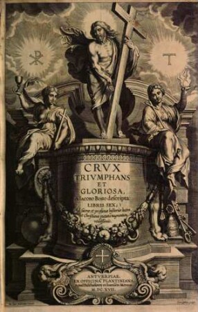 Crux triumphans et gloriosa : descripta libris sex ; ad sacrae et profanae historiae lucem & Christianae pietatis augmentum utilissimis