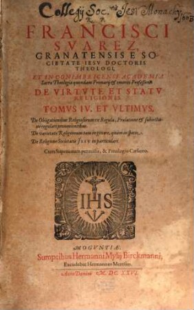 R. P. Francisci Svarez Granatensis, ... Opvs De Virtvte Et Statv Religionis : Qvo Qvid Contineatvr, Index proximus indicabit, 4. De Obligationibus Religiosorum ex Regula, Praelatione et subiectione regulari provenientibus ...