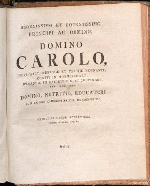 Serenissimo Et Potentissimo Principi Ac Domino, Domino Carolo Duci Wirtembergiæ Et Tecciæ Regnati [...]