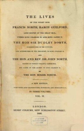 The lives of the Right Hon. Francis North, Baron Guilford, ..., the Hon. Sir Dudley North, commissioner of the customs, ... and the Hon. and Rev. Dr. John North, Master of Trinity College, Cambridge, ... : in 3 vol.. 2