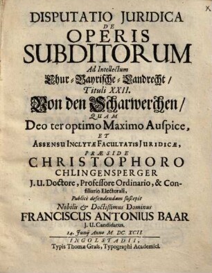 Disputatio Juridica De Operis Subditorum Ad Intellectum Chur-Bayrische-Landrecht, Tituli XXII, Von den Scharwerchen