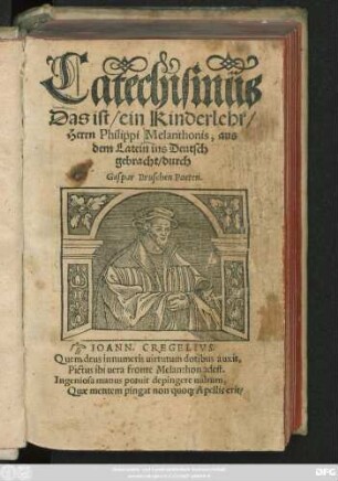Catechismus || Das ist/ ein Kinderlehr/|| Herrn Philippi Melanthonis, aus || dem Latein ins Deutsch || gebracht/ durch || Gaspar Bruschen Poeten.|| ... ||