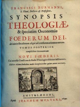 Francisci Burmanni Synopsis Theologiae, & speciatim Oeconomiae Foederum Dei, ab initio saeculorum usque ad consummationem eorum : ab initio saeculorum usque ad consummationem eorum, 2