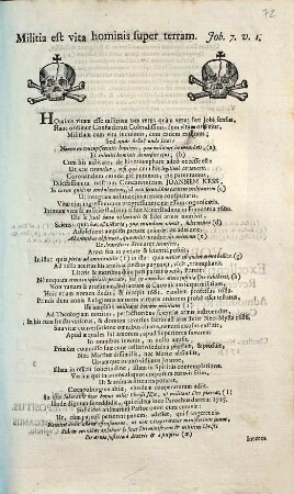 Militia est vita hominis super terram. Job. 7. v. 1. Hominis vitam esse militiam tam verus quàm vetus fert Jobi sensus, Hanc ordimur Confæderati Dilectissimi, dum vitâm ordimur, Militiam cum vita induimus, cum eadem exuimus ... Coronandum exinde piè putamus, cui parentamus, Dilectissimum nostrum Concanonicum Joannem Kess ...