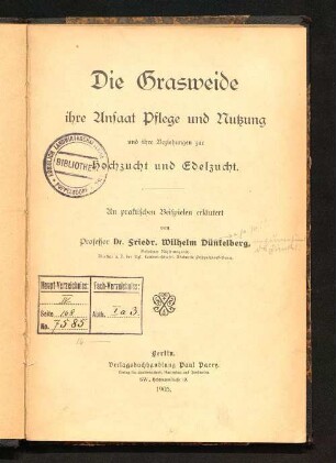 Die Grasweide, ihre Ansaat, Pflege und Nutzung und ihre Beziehungen zur Hochzucht und Edelzucht : an praktischen Beispielen erläutert