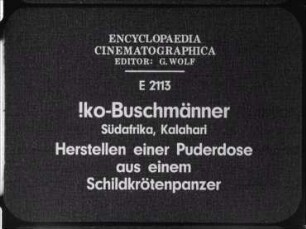 !ko-Buschmänner (Südafrika, Kalahari) - Herstellen einer Puderdose aus einem Schildkrötenpanzer