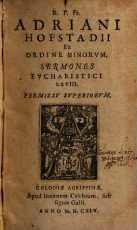 R.P. Fr. Adriani Hofstadii Ex Ordine Minorvm Sermones Evcharistici LXVIII