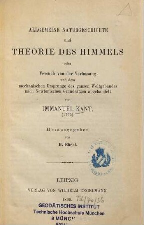 Kants allgemeine Naturgeschichte und Theorie des Himmels : oder Versuch von der Verfassung und dem mechanischen Ursprunge des ganzen Weltgebäudes nach Newtonischen Grundsätzen