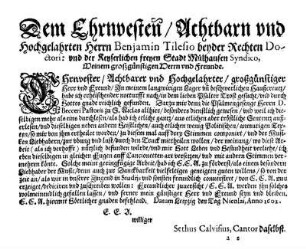 Dem Ehrnvesten/ Achtbarn und Hochgelahrten Herrn Benjamin Tilesio beyder Rechten Doctori: und der Keyserlichen freyen Stadt Mülhausen Syndico, Meinem großgünstigen Herrn und Freunde.
