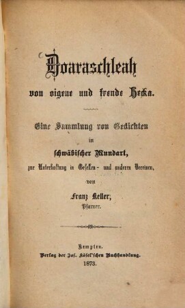 Doaraschleah von oigene und frende Hecka : eine Sammlung von Gedichten in schwäbischer Mundart, zur Unterhaltung von Gesellen und anderen Vereinen